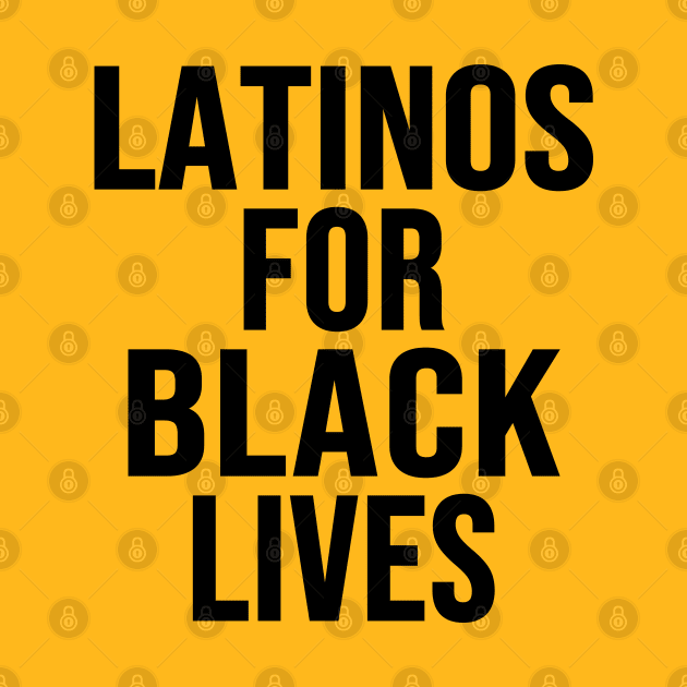 Latinos For Black Lives by DragonTees