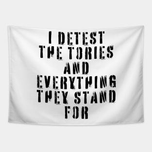 I Detest The Tories and Everything They Stand For Tapestry