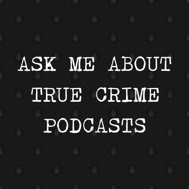 Ask Me About True Crime Podcasts by valentinahramov