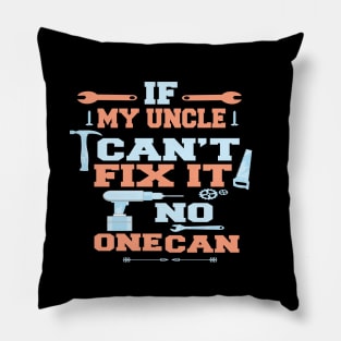 If My Uncle Can't Fix It No One Can : Funny Gift Pillow