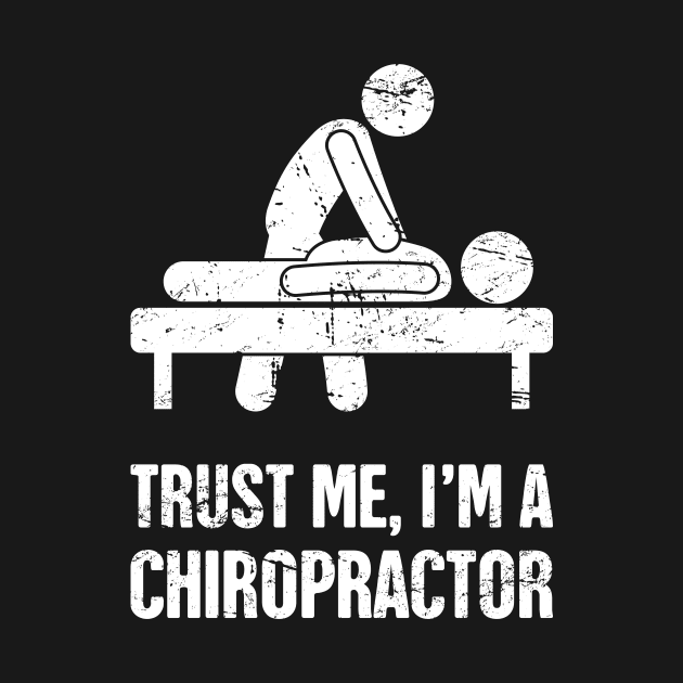 Trust Me | Funny Chiropractor Chiropractic Graphic by MeatMan