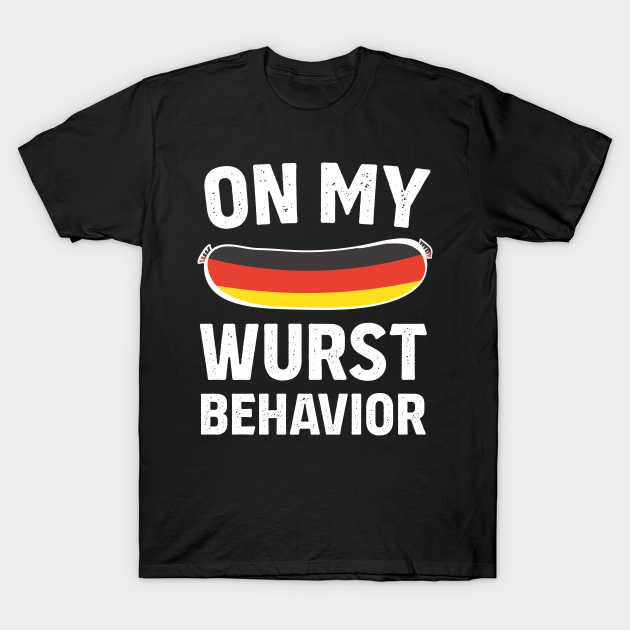 Discover On My Wurst Behavior Funny German Sausage Festival - Oktoberfest - T-Shirt