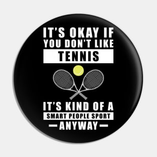 It's Okay If You Don't Like Tennis It's Kind Of A Smart People Sport Anyway Pin