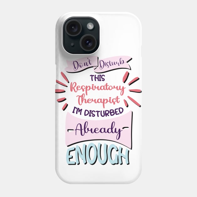 Don't disturb this respiratory therapist, i'm disturbed already enough, funny Respiratory therapist gifts Phone Case by Anodyle