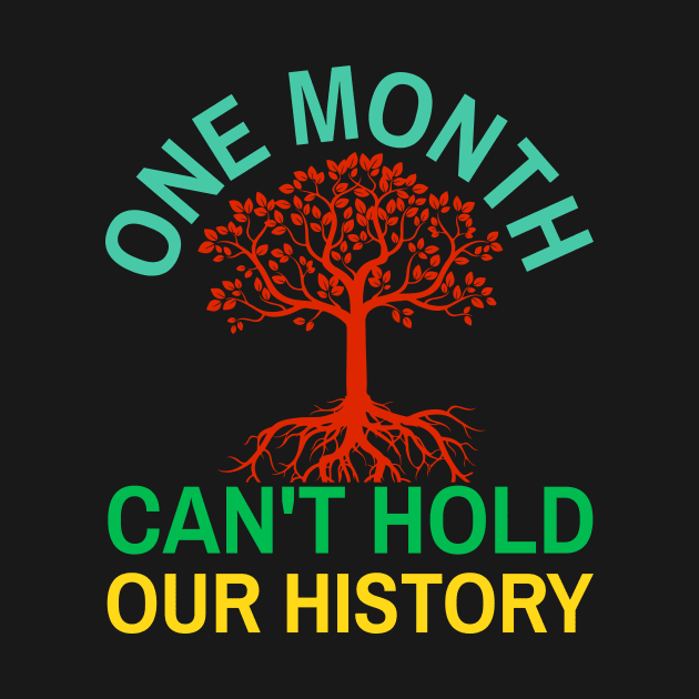 One Month Can't Hold Our History African Black History Month by Master_of_shirts