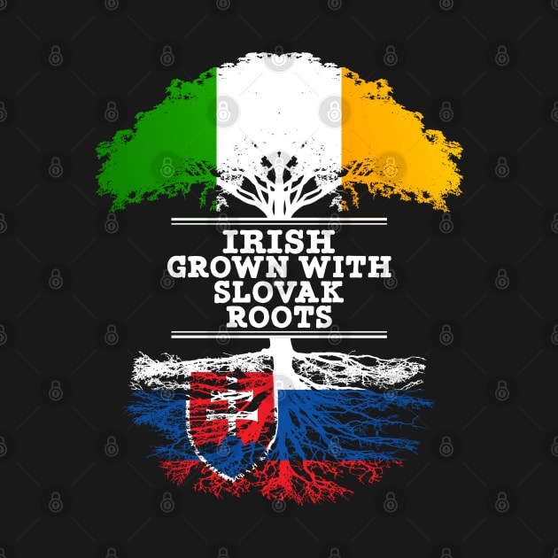 Irish Grown With Slovak Roots - Gift for Slovak With Roots From Slovakia by Country Flags