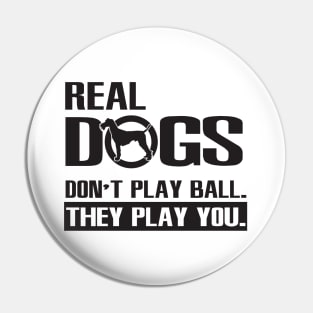 Real Dogs Play You Pin