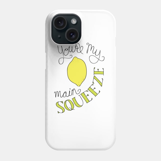 You're My Main Squeeze Phone Case by Nataliatcha23