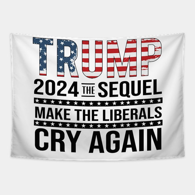 Trump 2024 The Sequel Make the liberals Cry Again Tapestry by Dylante