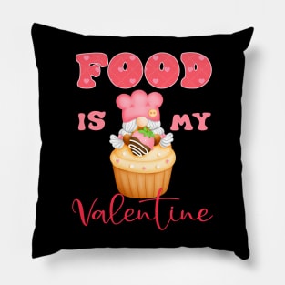 Cupcake Food Is My Valentine Pillow