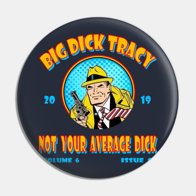 Big Dick Tracy Not Your Average Dick Pin by Fuckinuts