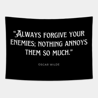 Oscar Wilde - Always forgive your enemies; nothing annoys them so much. Tapestry