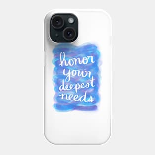 Honor Your Deepest Needs Phone Case