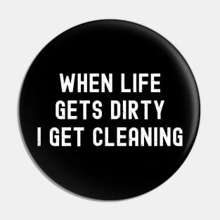 When life gets dirty, I get cleaning Pin