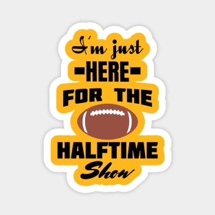 i'm just here for the halftime show Magnet