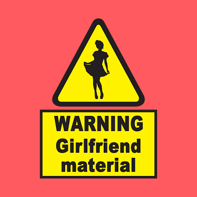 Warning Girlfriend Material Funny Traffic Sign Design by Polokat