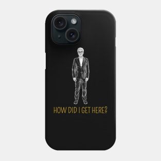 How Did I Get here? Phone Case