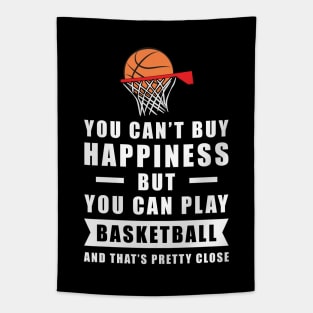 You can't buy Happiness but you can play Basketball - and that's pretty close - Funny Quote Tapestry