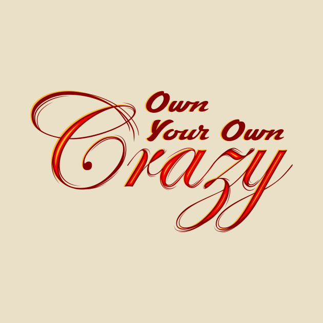 Own Your Own Crazy by Graphic Roach
