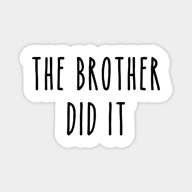 Funny True Crime The Brother Did It Magnet by LaurenElin