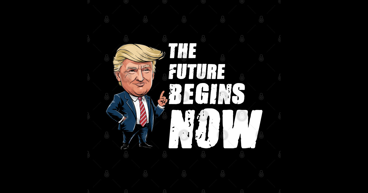 The Future Begins Now Donald Trump Inauguration Day 2025 Inauguration