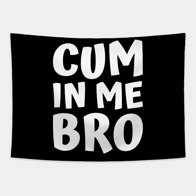 Cum in me bro Tapestry by Realfashion