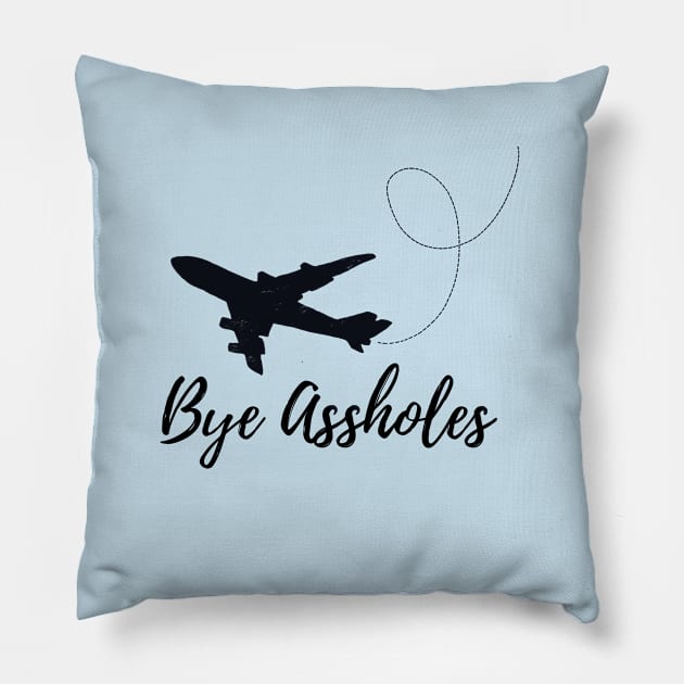 Bye A**holes Pillow by IllustratedActivist