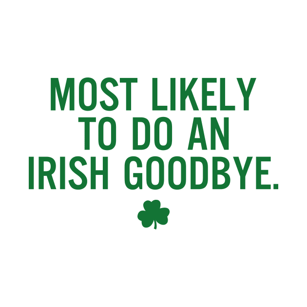 Most Likely To Do An Irish Goodbye by RobertBowmanArt