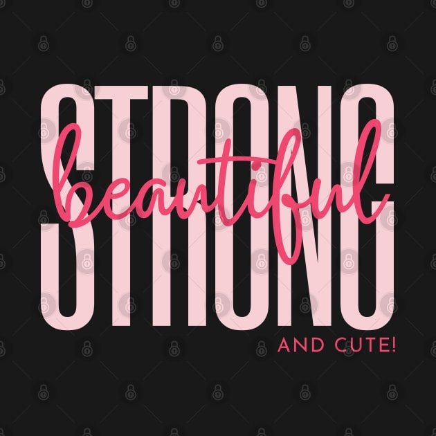 Strong, Beautiful and Cute by Goodprints