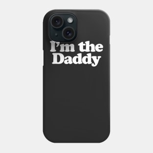 I'm the Daddy Phone Case