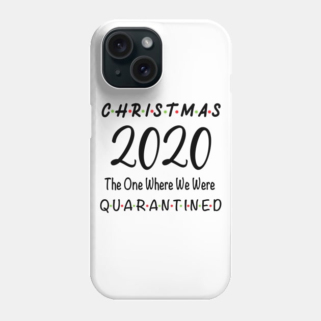 Christmas 2020 The One Where We Were Quarantined Phone Case by designs4up