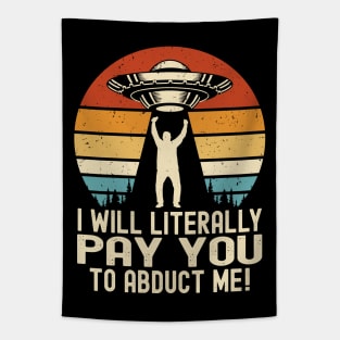 UFO Alien | Human - I Will Literally Pay You To Abduct Me Tapestry