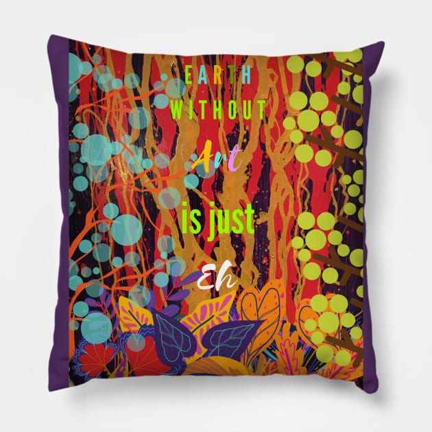 Earth without art Pillow by Doodle.Bug.Tees