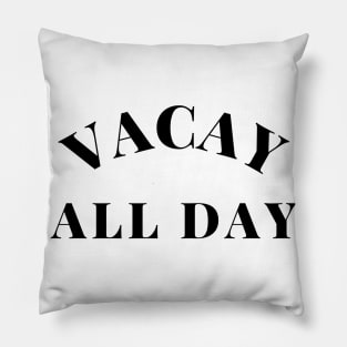 Vacay All Day. Fun Design For Those Looking Forward To Summer Vacations. Pillow