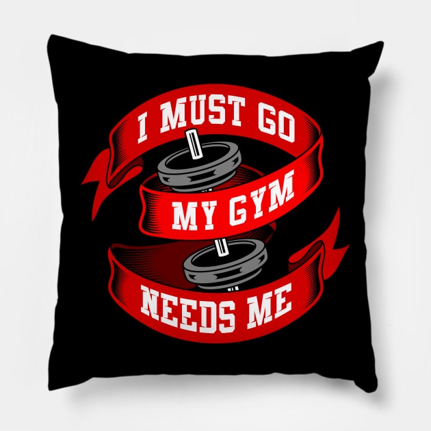 I must go my gym needs me Pillow by Mako Design 