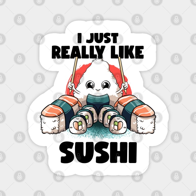 I Just Really Like Sushi Kawaii Food Japanese Anime Sushi Magnet by MerchBeastStudio