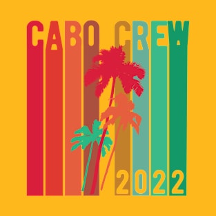 Cabo Crew 2022 Cabo San Lucas Mexico Vacation Colorful Palm Trees T-Shirt
