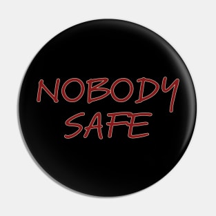 Nobody Safe Pin