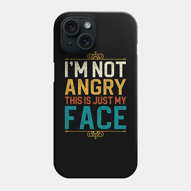 I'm Not Angry This Is Just My Face Phone Case by DragonTees