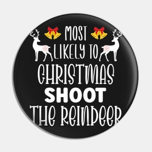 Most Likely To Christmas Shoot The Reindeer - Funny Christmas Deer Family Member Group Gift Pin