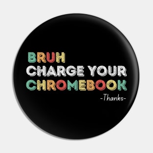 Bruh Charge Your Chromebook Thanks Pin