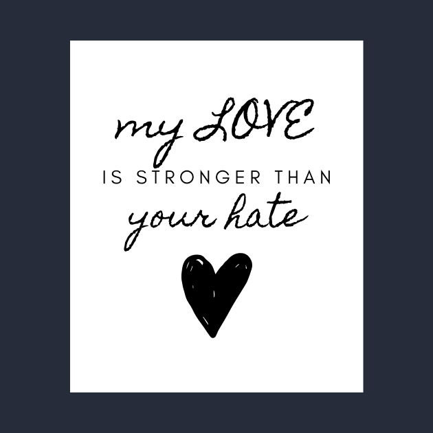 My Love Is Stronger Than Your Hate Quote About Love Compassion and Kindness by ichewsyou