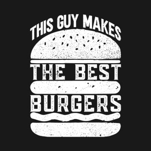 This Guy Makes The Best Burgers - BBQ Dad Grilling Barbecue T-Shirt