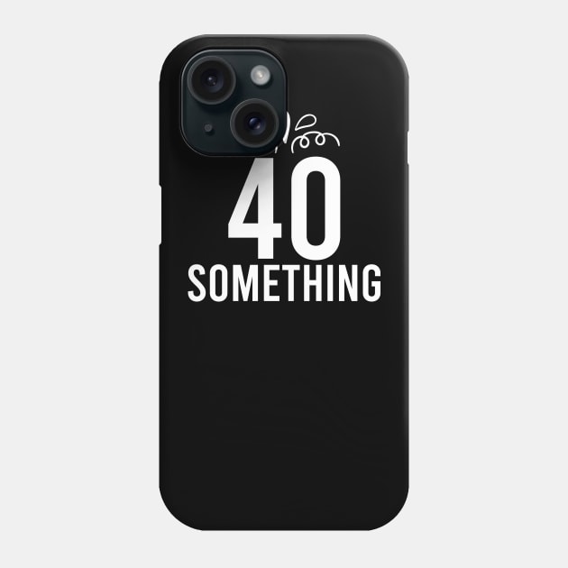 40 Something Years Old Phone Case by Prescillian Art