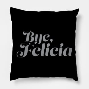 Bye Felicia Pillow