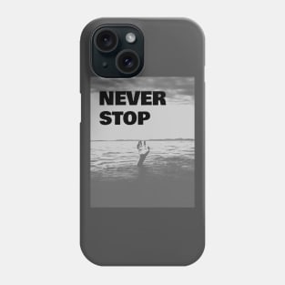 Never Stop Phone Case