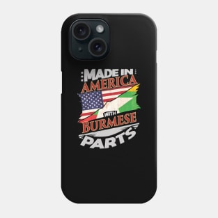 Made In America With Burmese Parts - Gift for Burmese From Myanmar Phone Case