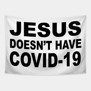 JESUS DOESN'T HAVE COVID-19 Tapestry