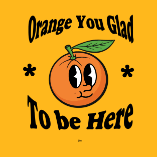 Orange You Glad T-Shirt