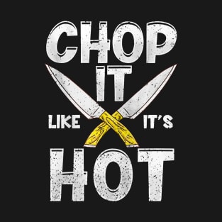 Chop It Like It's Hot T-Shirt